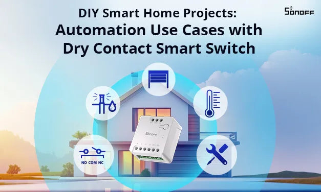 DIY Smart Home Projects: Automation Use Cases with SONOFF Dry Contact Smart Switch