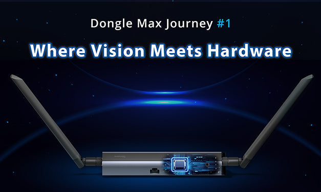 Dongle Max Journey#1: Where Vision Meets Hardware