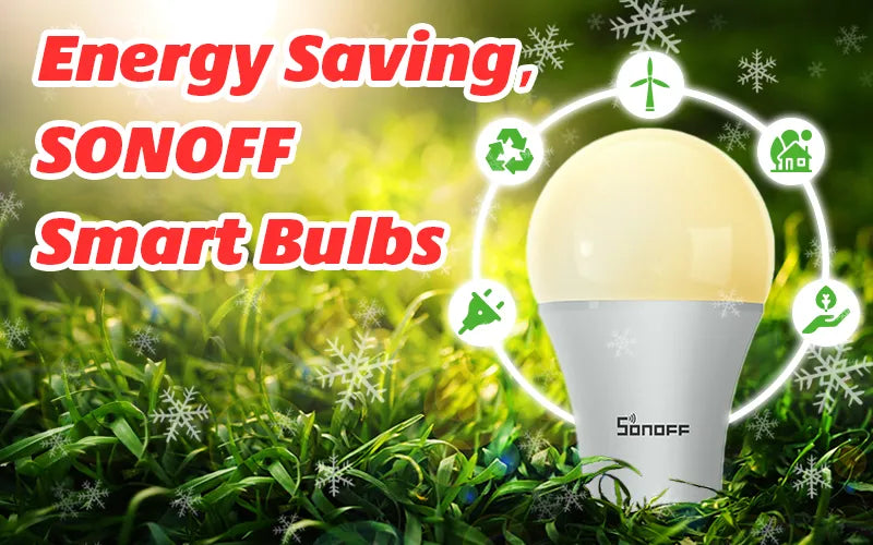 How to achieve sustainable energy with SONOFF energy efficient light bulbs?